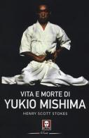Vita e morte di Yukio Mishima di Henry Scott Stokes edito da Lindau