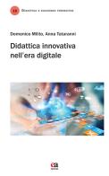 Didattica innovativa nell'era digitale di Domenico Milito, Anna Tataranni edito da Anicia (Roma)