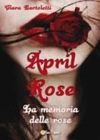 April Rose. La memoria delle rose di Clara Bartoletti edito da Youcanprint