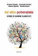 Ad alto potenziale. Storie di bambini plusdotati di Viviana Castelli, Antonella Torriani, Simona Spinelli edito da Imprimatur