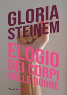 Elogio dei corpi delle donne di Gloria Steinem edito da Vanda Edizioni