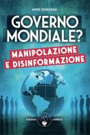 Governo mondiale? Manipolazione e disinformazione di Anne Givaudan edito da Amrita