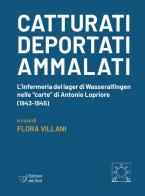 Catturati. Deportati. Ammalati. L'infermeria del lager di Wasseralfingen nelle «carte» di Antonio Lopriore (1943-1945) edito da Edizioni Dal Sud