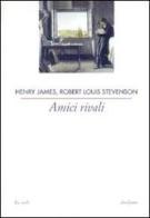 Amici rivali di Henry James, Robert Louis Stevenson edito da Archinto