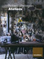 Ateliers. Ediz. illustrata di Roberto Pellegrini edito da Salvioni