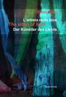 L' artista della luce. Ediz. italiana, inglese e tedesca di Elena Ducu edito da Palladino Editore