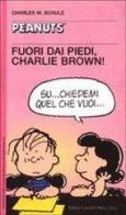 Fuori dai piedi, Charlie Brown! di Charles M. Schulz edito da Dalai Editore