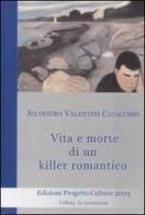 Vita e morte di un killer romantico di Silvestro Valentini Catacchio edito da Progetto Cultura