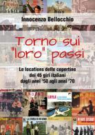 Torno sui «loro» passi. Le locations delle copertine dei 45 giri italiani dagli anni '50 agli anni '70 di Innocenzo Bellocchio edito da Youcanprint