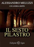 Il sesto pilastro di Alessandro Meluzzi, Andrea Grippo edito da Edizioni Segno