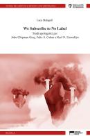 We subscribe to no label. Studi apologetici per John Chipman Gray, Felix S. Cohen e Karl N. Llewellyn di Luca Malagoli edito da Genova University Press