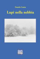 Lupi nella nebbia di Daniele Camia edito da Edizioni Pontegobbo