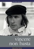 Vincere non basta di Jackie Stewart edito da Edizioni Mare Verticale