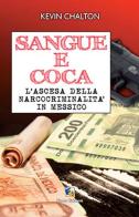 Sangue e coca. L'ascesa della narcocriminalità in Messico di Kevin Chalton edito da Fuoco Edizioni
