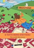 E tutti bene stettero. Dieci insolite fiabe toscane di Alberto Ciampi edito da Extempora