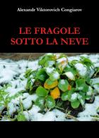 Le fragole sotto la neve di Alexandr Viktorovich Congiarov edito da Youcanprint