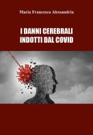 I danni cerebrali indotti dal Covid di Maria Francesca Alessandria edito da Youcanprint