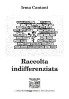 Raccolta indifferenziata di Irma Cantoni edito da Montedit