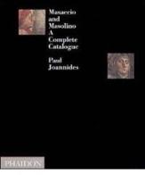Masaccio and Masolino. A complete catalogue di Paul Joannides edito da Phaidon