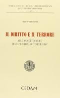 Il diritto e il terrore alle radici teoriche della «finalità del terrorismo» di Alberto Berardi edito da CEDAM