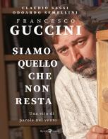 Francesco Guccini. Siamo quello che non resta. Una vita di parole nel vento di Claudio Sassi, Odoardo Semellini edito da Rizzoli Lizard