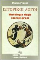 Historikoi logoi. Antologia degli storici greci di Maria Mocci edito da Liguori