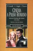 Cinema a passo romano. Trent'anni di fascismo sullo schermo (1934-1963) di Pietro Cavallo, Pasquale Iaccio, Luigi Goglia edito da Liguori