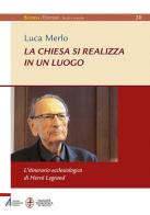 La Chiesa si realizza in un luogo. L'itinerario ecclesiologico di Hervé Legrand di Luca Merlo edito da EMP - Edizioni Messaggero Padova