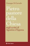 Pietro pastore della Chiesa. Il primato petrino negli scritti di Agostino d'Ippona di Giuseppe Di Corrado edito da Città Nuova