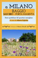 A Milano Baggio San Siro Porta Magenta. Storie quotidiane del quartiere meneghino edito da Edizioni della Sera