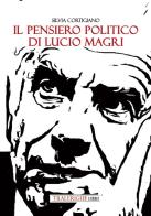 Il pensiero politico di Lucio Magri di Silvia Cortigiano edito da Tra le righe libri