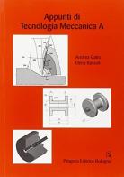 Appunti di tecnologia meccanica A di Andrea Gatto, Elena Bassoli edito da Pitagora