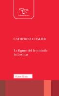 Le figure del femminile in Lévinas di Catherine Chalier edito da Morcelliana