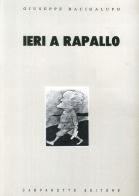 Ieri a Rapallo di Giuseppe Bacigalupo edito da Campanotto