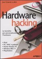 Hardware hacking. Le tecniche per personalizzare l'hardware di Joe Grand edito da Apogeo