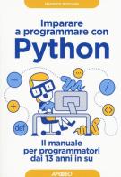 Imparare a programmare con Python. Il manuale per programmatori dai 13 anni in su di Maurizio Boscaini edito da Apogeo