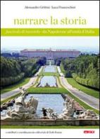 Narrare la storia. Da Napoleone all'Unità d'Italia. Per la Scuola media di Alessandro Grittini, Luca Franceschini edito da Itaca (Castel Bolognese)