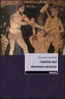 I delitti del demone etrusco di Riccardo Cecchelin edito da Gruppo Albatros Il Filo