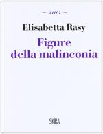 Figure della malinconia di Elisabetta Rasy edito da Skira