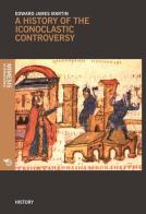 A history of the iconoclastic controversy di Edward J. Martin edito da Mimesis