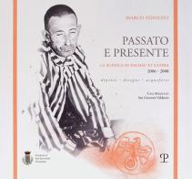 Marco Fidolini. Passato e presente. La scatola di Dachau et cetera (2006-2008). Dipinti, disegni, acqueforti. Ediz. illustrata edito da Polistampa