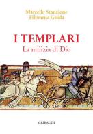 I Templari. La milizia di Dio di Marcello Stanzione, Filomena Guida edito da Gribaudi