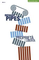 Proprietà e libertà di Richard Pipes edito da IBL Libri
