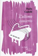 L' ultimo concerto di Paola Cadelli edito da L'Asino d'Oro