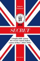 Secret. L'implacabile azione dei servizi segreti inglesi contro il Duce (1943-1945) di Roberto Festorazzi edito da Macchione Editore
