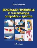 Bendaggio funzionale in traumatologia ortopedica e sportiva di Claudio Zimaglia edito da Edi. Ermes