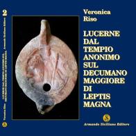 Lucerne del Tempio Anonimo sul Decumano maggiore di Leptis Magna di Veronica Riso edito da Armando Siciliano Editore