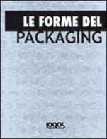 Le forme del packaging. Ediz. illustrata edito da Logos