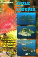 Isole della Liguria. Frammenti di costa circondati dal mare. Ediz. illustrata di Adriano Penco edito da Le Mani-Microart'S
