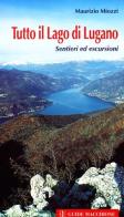 Tutto il lago di Lugano. Sentieri ed escursioni di Maurizio Miozzi edito da Macchione Editore